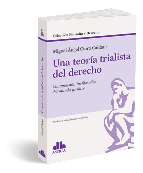 Una Teoria Trialista Del Derecho - Miguel A. Ciuro Caldani - Ediciones Dyd