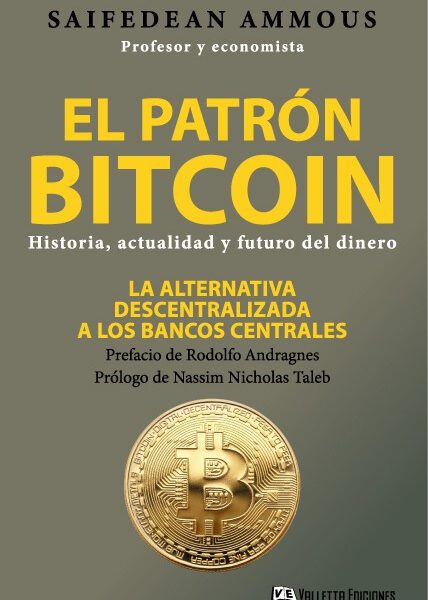 El Patrón Bitcoin. La Alternativa Descentralizada - Ammous
