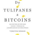 De Tulipanes A Bitcoins - Torsten Dennin