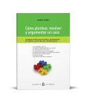 Cómo Plantear, Resolver Y Argumentar Un Caso - Práctica