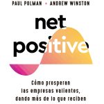 Net Positive - Cómo Prosperan Las Empresas Valientes
