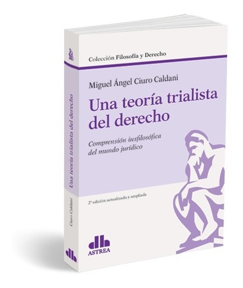 Una Teoría Trialista Del Derecho - Compresión Iusfilosófica