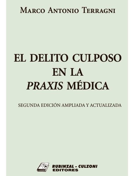 El Delito Culposo En La Praxis Médica - Ultima Edición