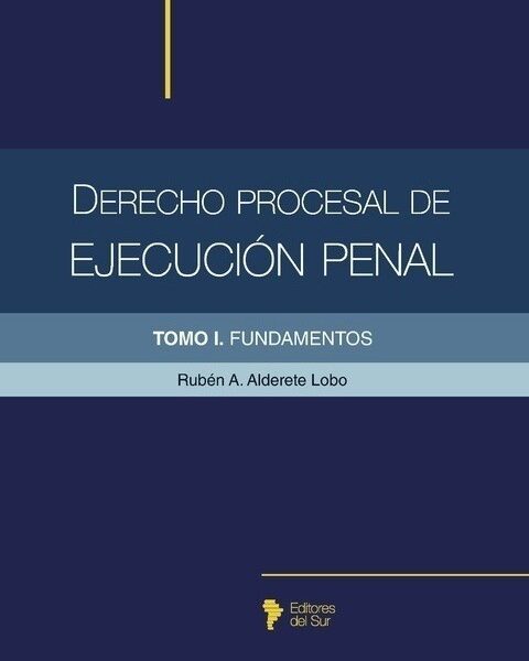 Derecho Procesal De Ejecucion Penal T1 Fundamentos Alderete