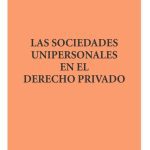 Las Sociedades Unipersonales En El Derecho Privado