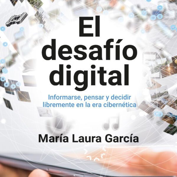 El Desafío Digital - Informarse, Pensar Y Decidir Libremente