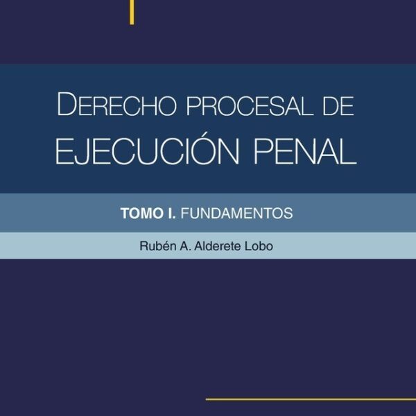Derecho Procesal De Ejecución Penal Tomo 1 - Fundamentos