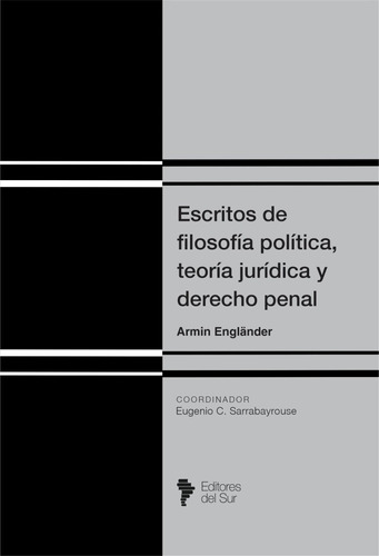 Escritos De Filosofía Política, Teoría Jurídica Y Derecho Penal - Englander, De Englander. Editorial Editores Del Sur, Tapa Blanda En Español, 2023