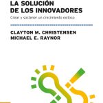 La Solución De Los Innovadores - Christensen / Raynor