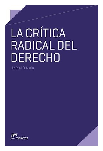 La Crítica Radical Del Derecho - Dauria - Eudeba