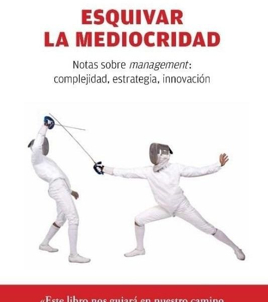 Esquivar La Mediocridad Notas Sobre Management , Complejidad , Estrategia E Innovacion, De Marcet Xavier. Plataforma Editorial En Español, 2017
