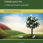 Como Hacer Para Que El Dinero Trabaje Para Vos - Gorodisch