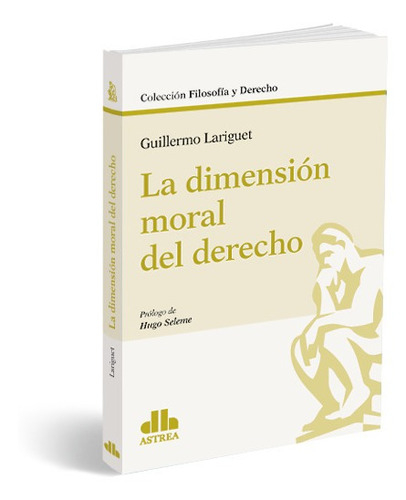La Dimension Moral Del Derecho, De Guillermo Lariguet. Editorial Astrea, Tapa Blanda En Español, 2022