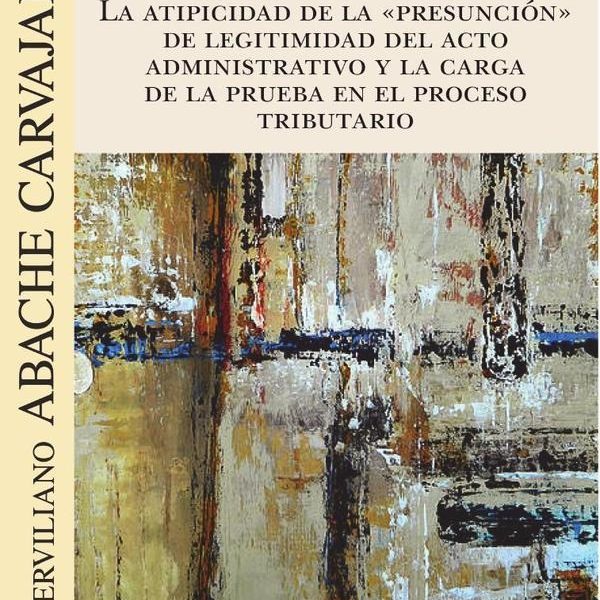 Atipicidad De La Presunción De Legitimidad Del Acto Administrativo, De Serviliano Abache Carvajal. Editorial Ediciones Olejnik, Tapa Blanda En Español