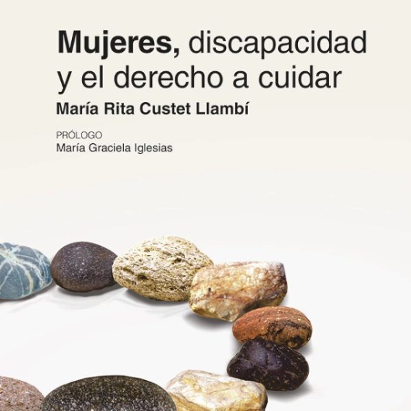 Mujeres, Discapacidad Y El Derecho A Cuidar