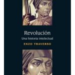 Revolucion - Una Historia Intelectual - Enzo Traverso