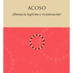 Acoso ¿Denuncia Legítima O Victimización? - Marta Lamas