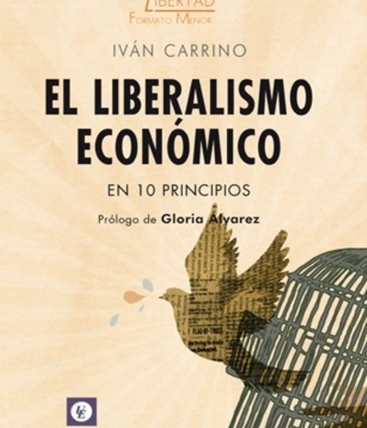 El Liberalismo Económico En 10 Principios - Ivan Carrino