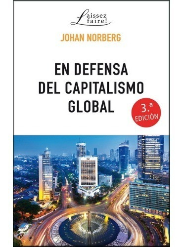 En Defensa Del Capitalismo Global - Johan Norberg