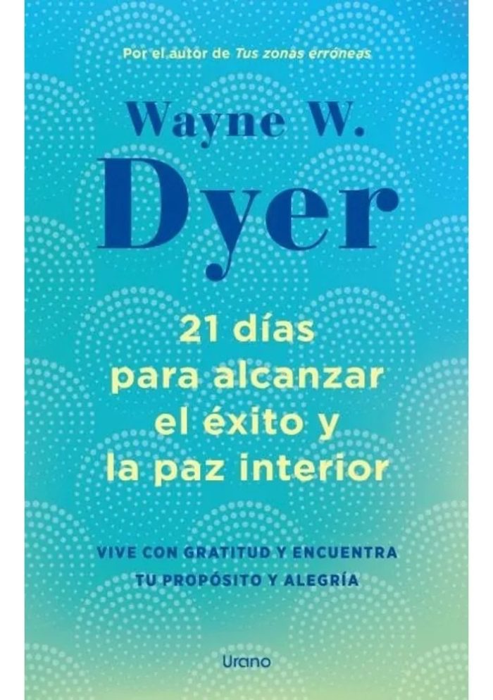 21 Dias Para Alcanzar El Exito Y La Paz Interior - Dyer Wayn - Imagen 1