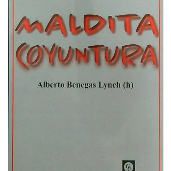 Maldita Coyuntura - Alberto Benegas Lynch