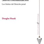 Sobrecriminalización: Los Límites Del Derecho Penal