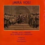 ¡Mirá Vos! Enigmas, Mitos Y Verdades En Historia Argentina