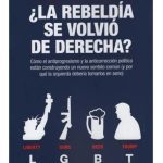 La Rebeldía Se Volvió De Derecha - Pablo Stefanoni