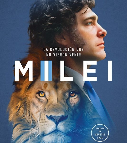 Milei - La Revolución Que No Vieron Venir - Agustin Laje