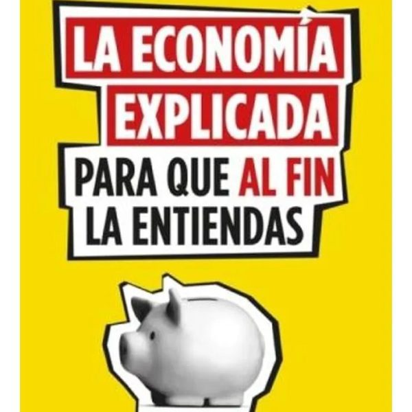 La Economía Explicada Para Que Al Fin La Entiendas