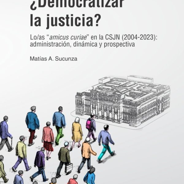 ¿Democratizar La Justicia? Lo/as Amicus Curiae En La Csjn