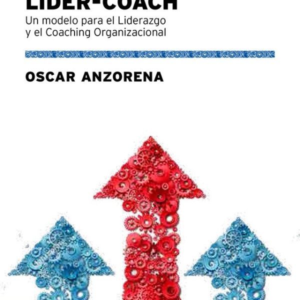 Lider Coach - Un Modelo Para El Liderazgo Y El Coaching
