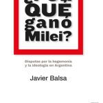 ?por Qué Ganó Milei? Disputas Por La Hegemonía E Ideología