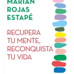 Recupera Tu Mente, Reconquista Tu Vida - Marian Rojas Estapé