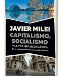 Capitalismo, Socialismo Y La Trampa Neoclásica - Milei