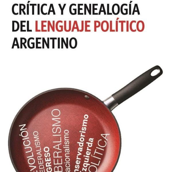 Crítica Y Genealogía De Lenguaje Político Argentino - Eudeba