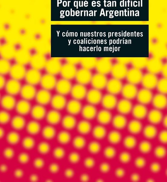 Por Qué Es Tan Difícil Gobernar Argentina - Novaro