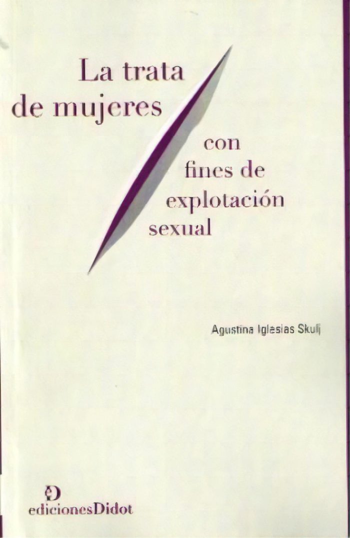 La Trata De Mujeres Con Fines De Explotacion Sexual, De Agustina Iglesias Skulj. Editorial Didot, Tapa Blanda En Español - Imagen 1