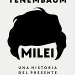 Libro Milei Una Historia Del Presente - Ernesto Tenembaum