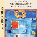Litigación, Argumentacion Y Teoría Del Caso, De Cesar Higa Silva. Editorial Ediciones Olejnik, Tapa Blanda En Español