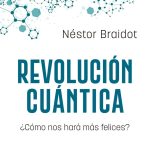 Revolución Cuántica: ? Cómo Nos Hará Más Felices ?, De Néstor Braidot. Editorial Lid Editorial, Tapa Blanda, Edición 1 En Español, 2024