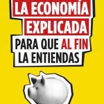La Economia Explicada Para Que Al Fin La Entiendas, De Pettinger, Tejvan. Editorial Empresa Activa, Tapa Blanda En Español, 2024