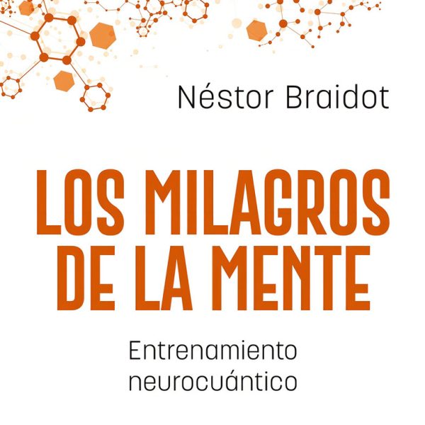 Milagros De La Mente, Los: Entrenamiento Neurocuántico, De Néstor Braidot. Editorial Lid Editorial, Tapa Blanda, Edición 1 En Español, 2024