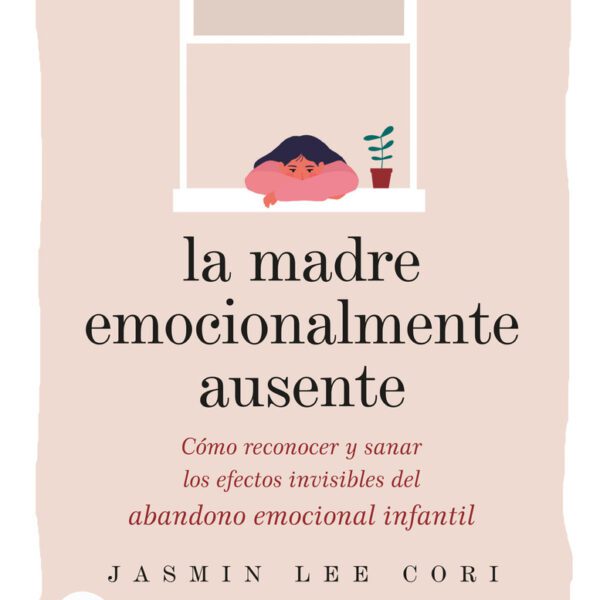La Madre Emocionalmente Ausente - Jasmin Lee Cori