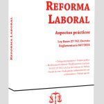 Reforma Laboral Aspectos Prácticos - Ley Bases 27.742