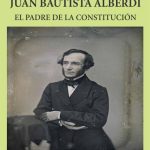 Juan Bautista Alberdi, El Padre De La Constitución