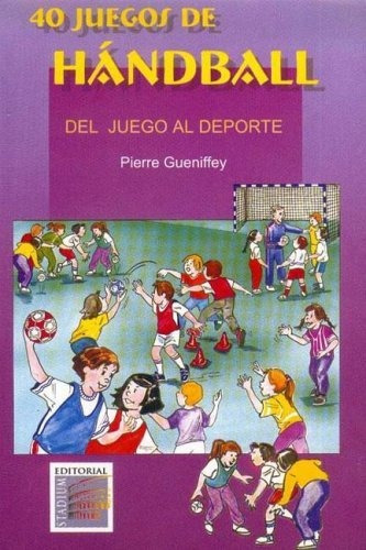 40 Juegos De Handball, Del Juego Al Deporte