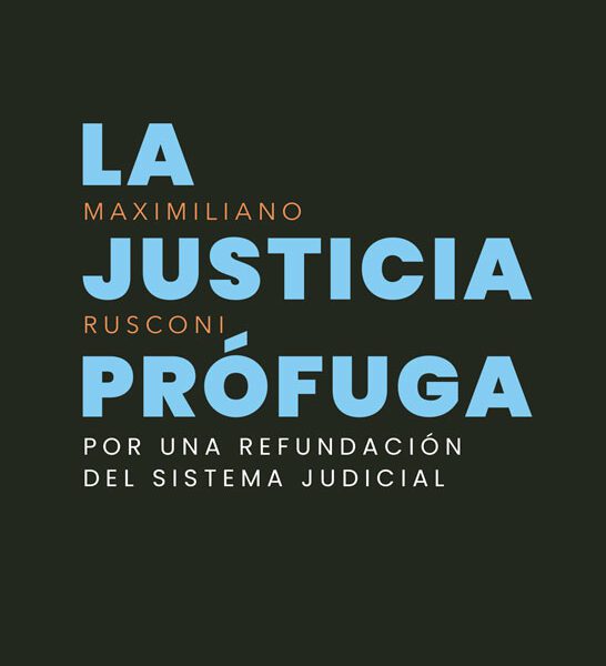 La Justicia Prófuga, Refundación Del Sistema Judicial