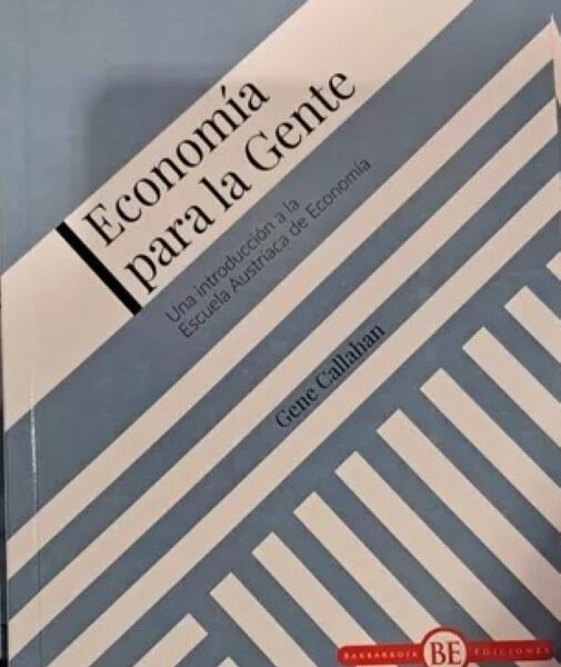 Economia Para La Gente - Gene Callahan: Una Introducción A La Escuela Austríaca De Economía, De Callahan, Gene., Vol. 1. Editorial Innisfree, Tapa Blanda En Español