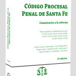 Código Procesal Penal de Santa Fe. Comentarios a la reforma